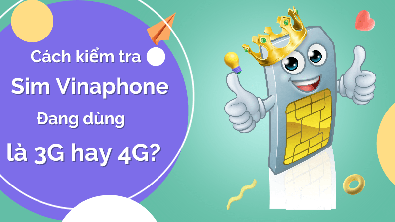 Cách kiểm tra sim đang dùng là sim 3G hay 4G Vinaphone?