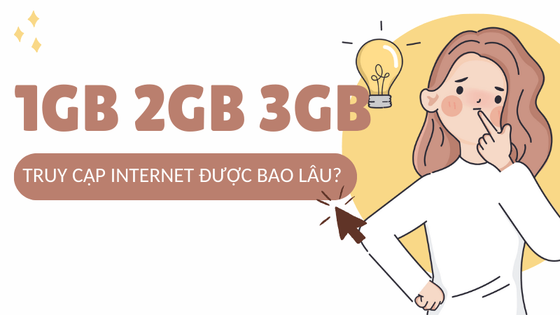 1GB 2GB 3GB 4GB truy cập Inernet trong bao lâu?