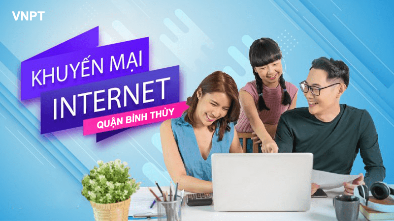 Lắp đặt Internet VNPT quận Bình Thủy, Cần Thơ nhận khuyến mãi hấp dẫn